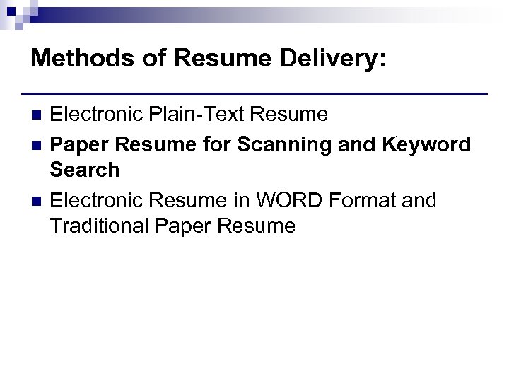 Methods of Resume Delivery: n n n Electronic Plain-Text Resume Paper Resume for Scanning