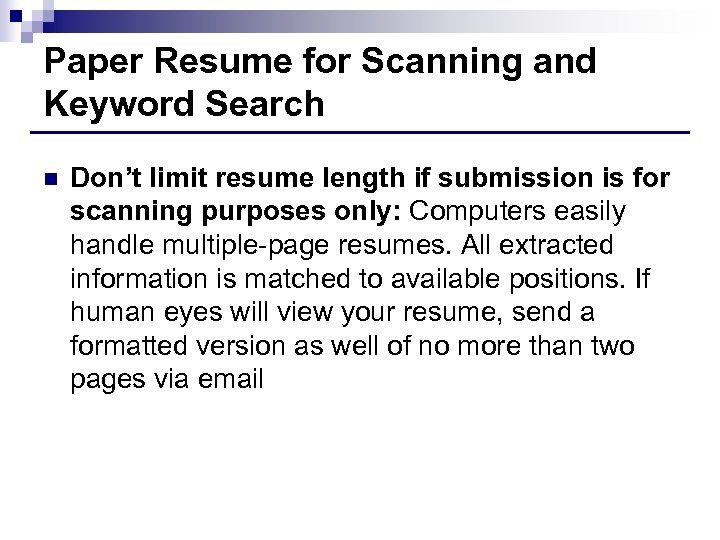 Paper Resume for Scanning and Keyword Search n Don’t limit resume length if submission
