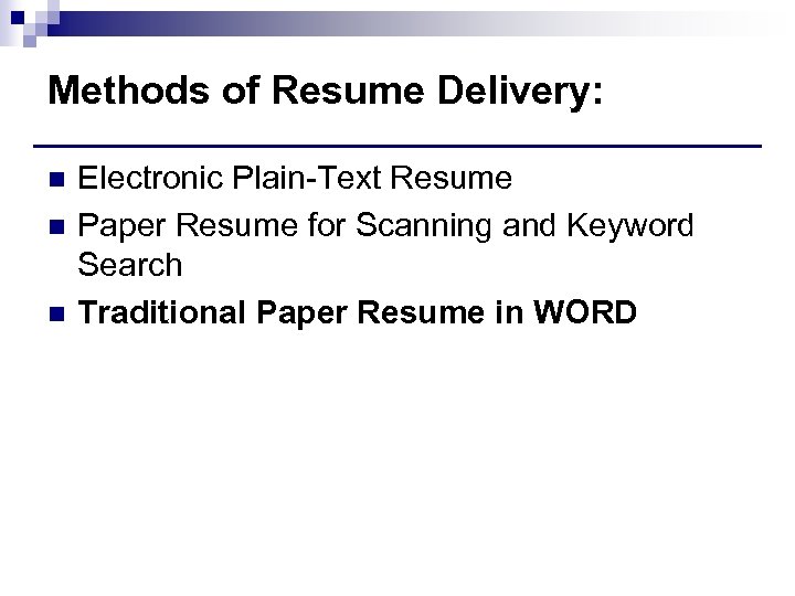Methods of Resume Delivery: n n n Electronic Plain-Text Resume Paper Resume for Scanning