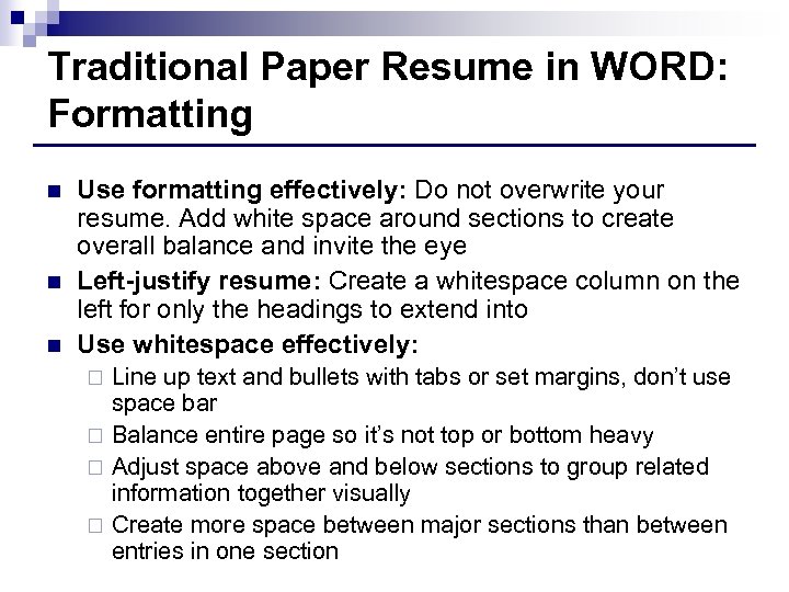 Traditional Paper Resume in WORD: Formatting n n n Use formatting effectively: Do not