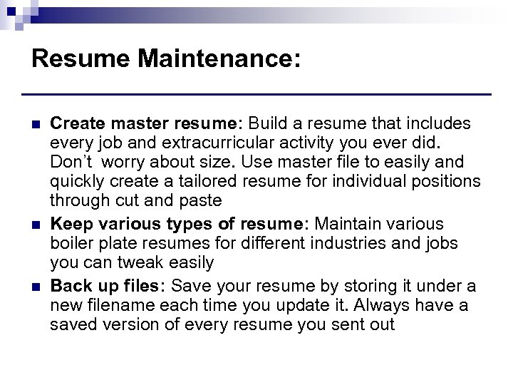 Resume Maintenance: n n n Create master resume: Build a resume that includes every