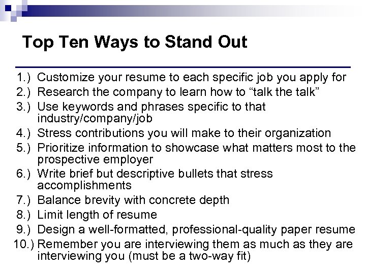 Top Ten Ways to Stand Out 1. ) Customize your resume to each specific