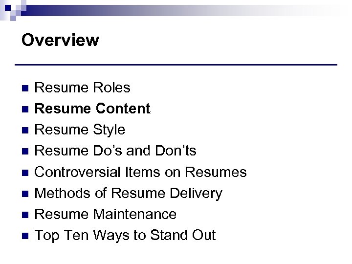 Overview n n n n Resume Roles Resume Content Resume Style Resume Do’s and