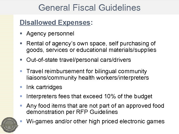 General Fiscal Guidelines Disallowed Expenses: § Agency personnel § Rental of agency’s own space,