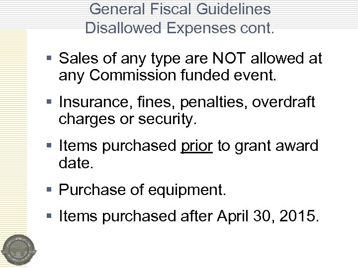 General Fiscal Guidelines Disallowed Expenses cont. § Sales of any type are NOT allowed