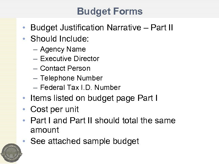 Budget Forms • Budget Justification Narrative – Part II • Should Include: – –