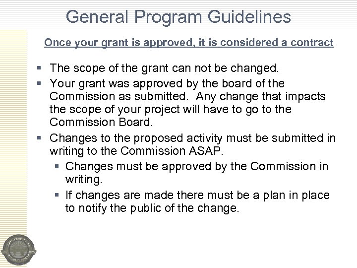 General Program Guidelines Once your grant is approved, it is considered a contract §