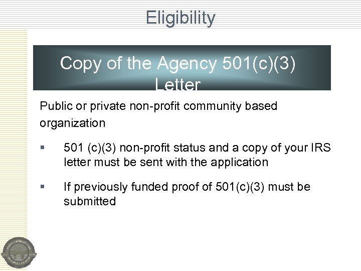 Eligibility Copy of the Agency 501(c)(3) Letter Public or private non-profit community based organization