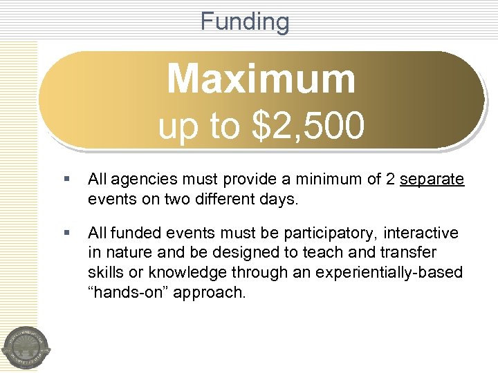 Funding Maximum up to $2, 500 § All agencies must provide a minimum of