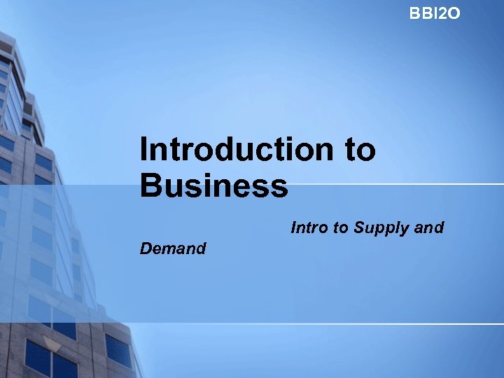 BBI 2 O Introduction to Business Intro to Supply and Demand 