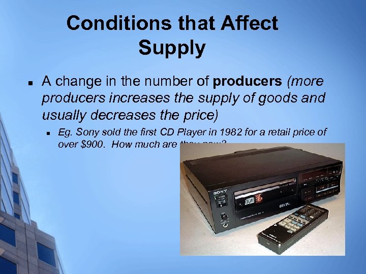 Conditions that Affect Supply n A change in the number of producers (more producers