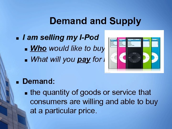 Demand Supply n n I am selling my I-Pod n Who would like to