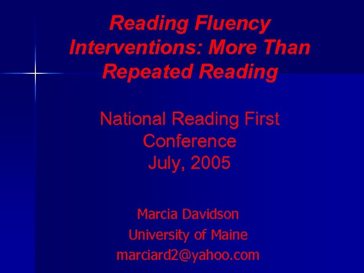 Reading Fluency Interventions: More Than Repeated Reading National Reading First Conference July, 2005 Marcia