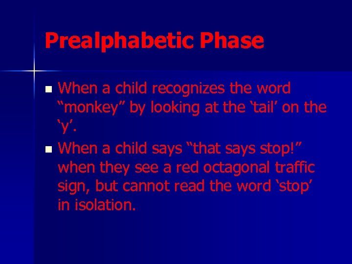 Prealphabetic Phase When a child recognizes the word “monkey” by looking at the ‘tail’