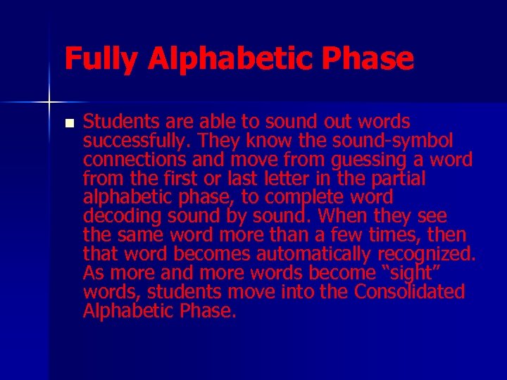 Fully Alphabetic Phase n Students are able to sound out words successfully. They know