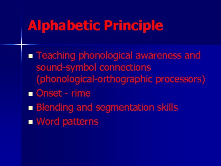 Alphabetic Principle Teaching phonological awareness and sound-symbol connections (phonological-orthographic processors) n Onset - rime