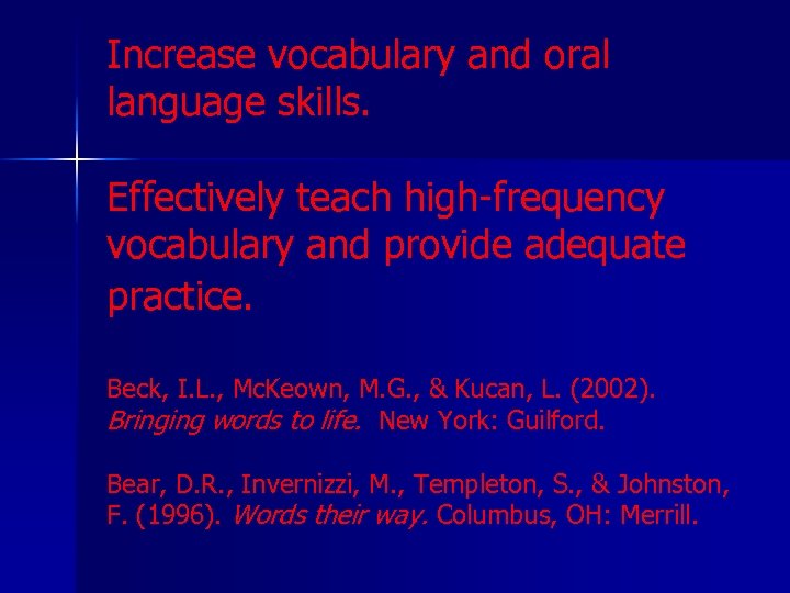 Increase vocabulary and oral language skills. Effectively teach high-frequency vocabulary and provide adequate practice.