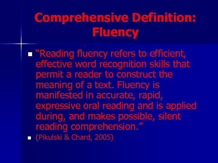 Comprehensive Definition: Fluency n n “Reading fluency refers to efficient, effective word recognition skills