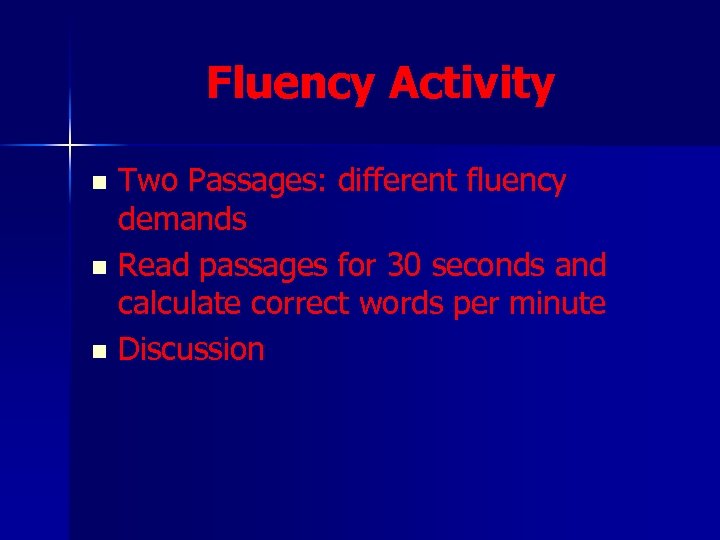 Fluency Activity Two Passages: different fluency demands n Read passages for 30 seconds and