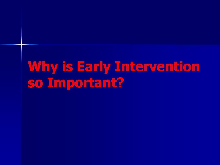 Why is Early Intervention so Important? 