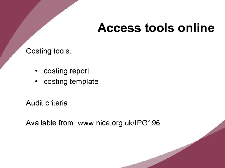 Access tools online Costing tools: • costing report • costing template Audit criteria Available