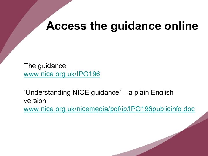 Access the guidance online The guidance www. nice. org. uk/IPG 196 ‘Understanding NICE guidance’
