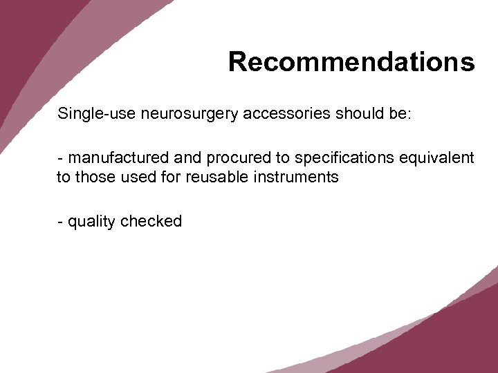 Recommendations Single-use neurosurgery accessories should be: - manufactured and procured to specifications equivalent to