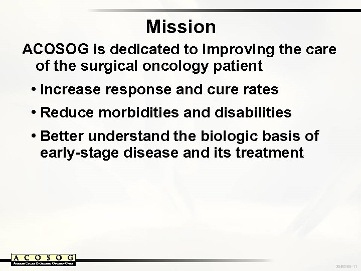 Mission ACOSOG is dedicated to improving the care of the surgical oncology patient •