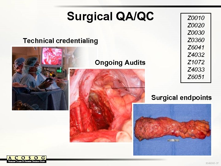 Surgical QA/QC Technical credentialing Ongoing Audits Z 0010 Z 0020 Z 0030 Z 0360
