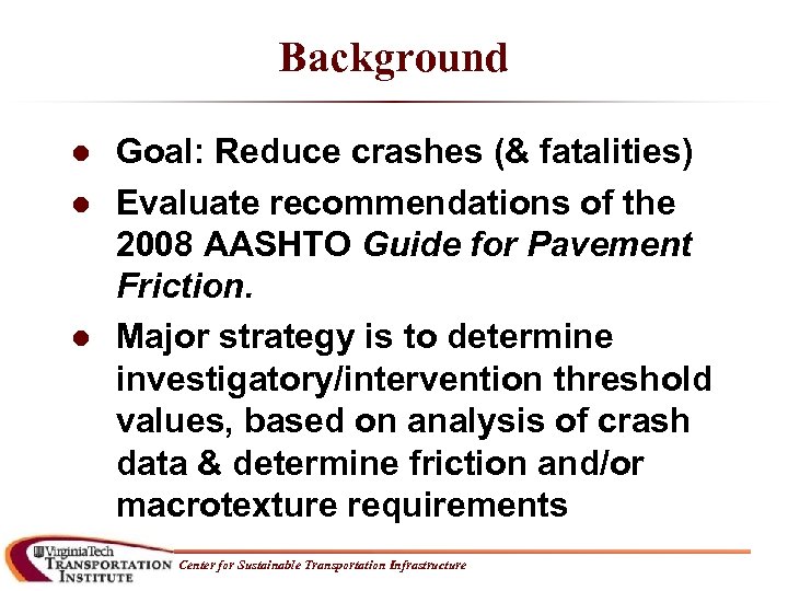 Background l l l Goal: Reduce crashes (& fatalities) Evaluate recommendations of the 2008