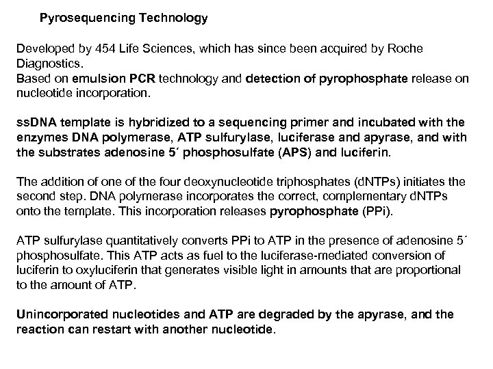 Pyrosequencing Technology Developed by 454 Life Sciences, which has since been acquired by Roche