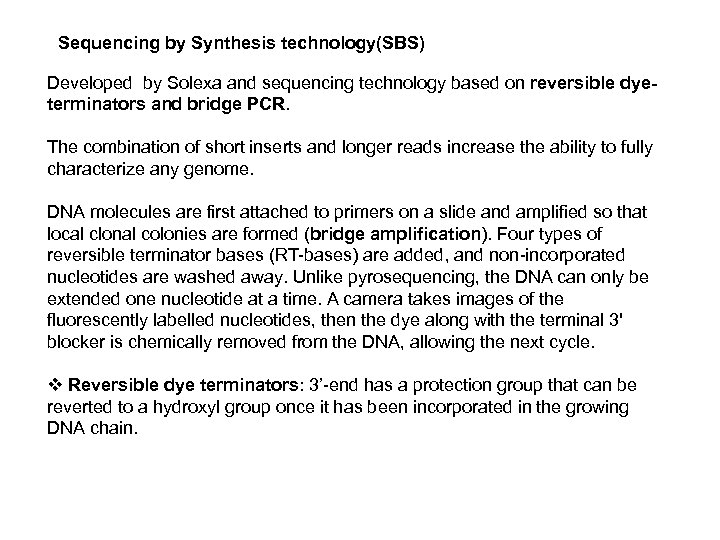 Sequencing by Synthesis technology(SBS) Developed by Solexa and sequencing technology based on reversible dyeterminators