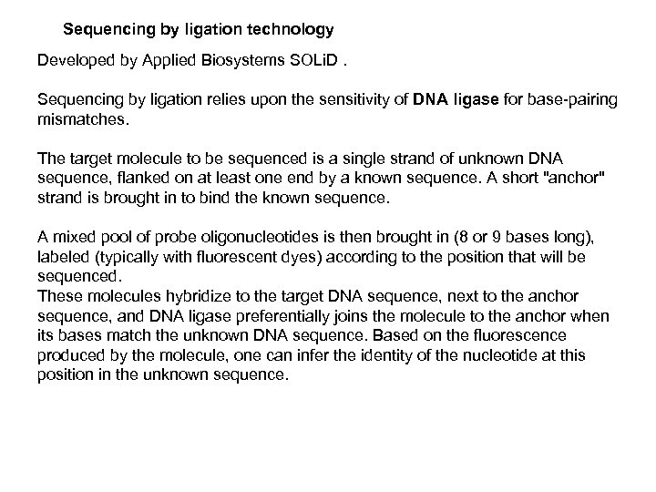 Sequencing by ligation technology Developed by Applied Biosystems SOLi. D. Sequencing by ligation relies