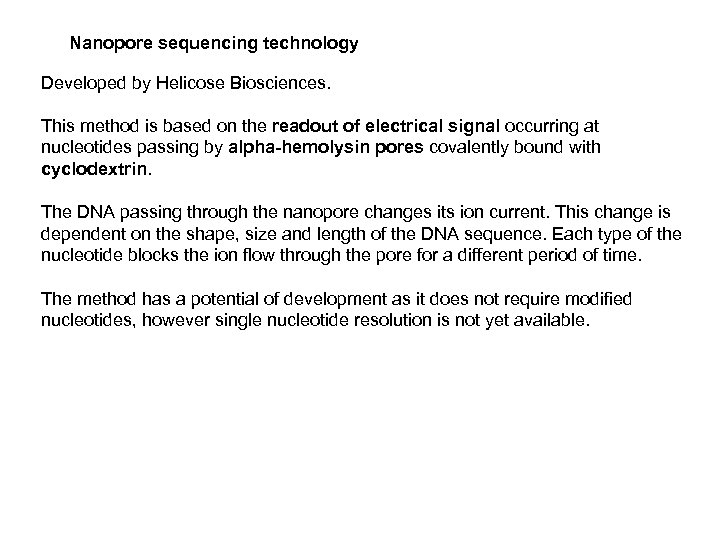 Nanopore sequencing technology Developed by Helicose Biosciences. This method is based on the readout