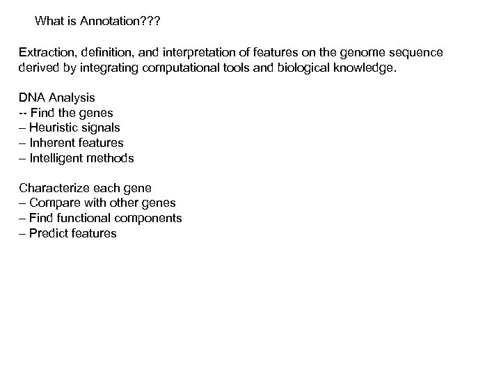 What is Annotation? ? ? Extraction, definition, and interpretation of features on the genome