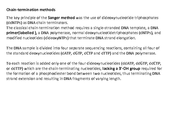Chain-termination methods The key principle of the Sanger method was the use of dideoxynucleotide