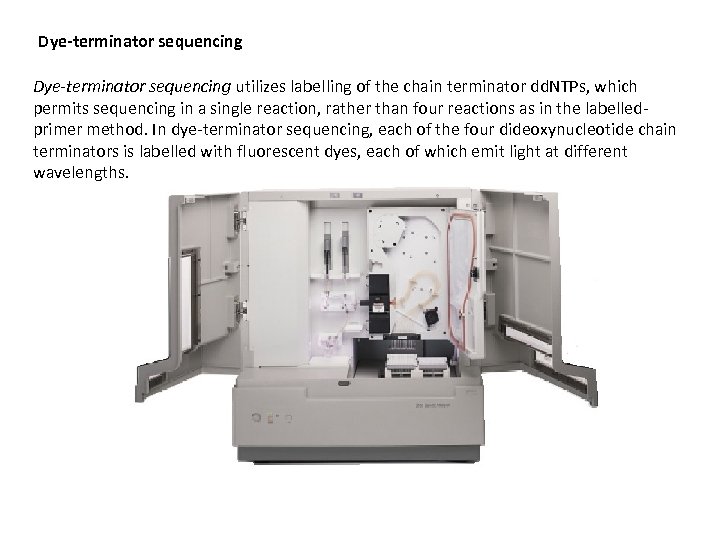Dye-terminator sequencing utilizes labelling of the chain terminator dd. NTPs, which permits sequencing in
