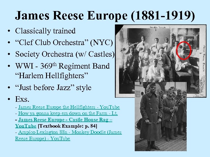 James Reese Europe (1881 -1919) • • Classically trained “Clef Club Orchestra” (NYC) Society