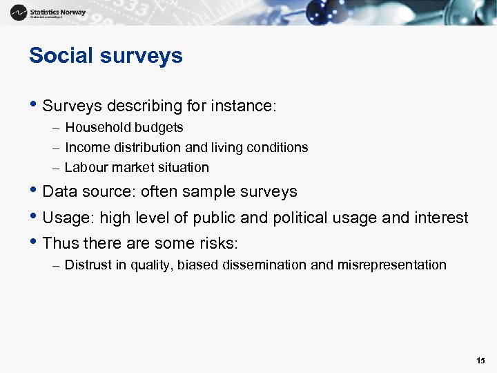 Social surveys • Surveys describing for instance: – Household budgets – Income distribution and
