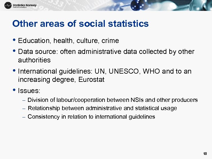 Other areas of social statistics • Education, health, culture, crime • Data source: often