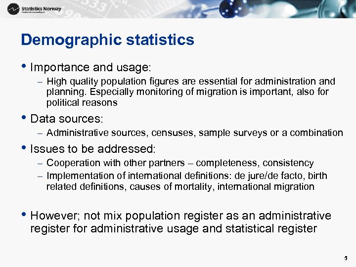 Demographic statistics • Importance and usage: – High quality population figures are essential for