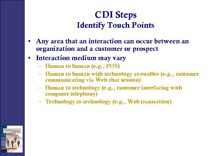 CDI Steps Identify Touch Points • Any area that an interaction can occur between
