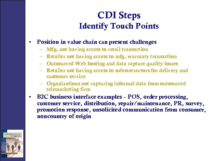 CDI Steps Identify Touch Points • Position in value chain can present challenges –