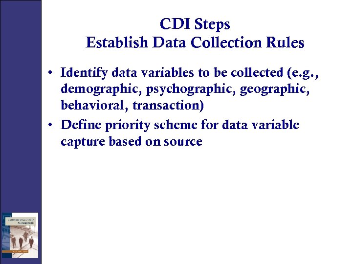 CDI Steps Establish Data Collection Rules • Identify data variables to be collected (e.