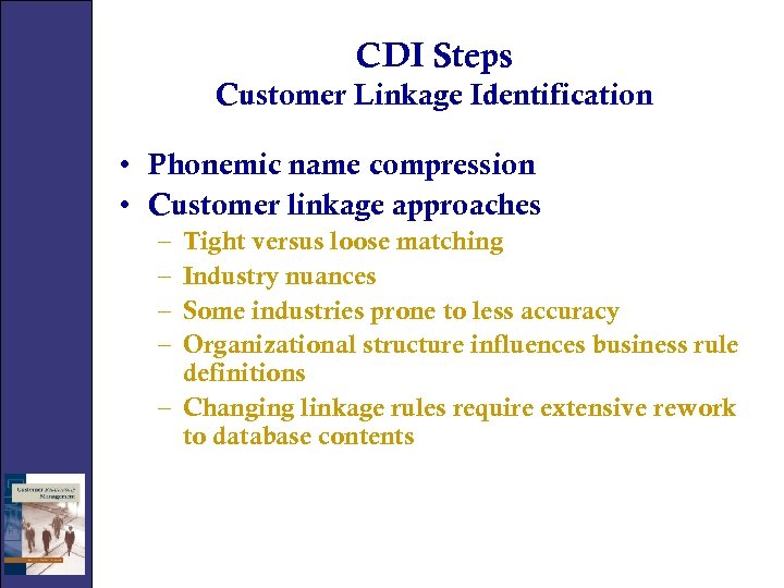 CDI Steps Customer Linkage Identification • Phonemic name compression • Customer linkage approaches –