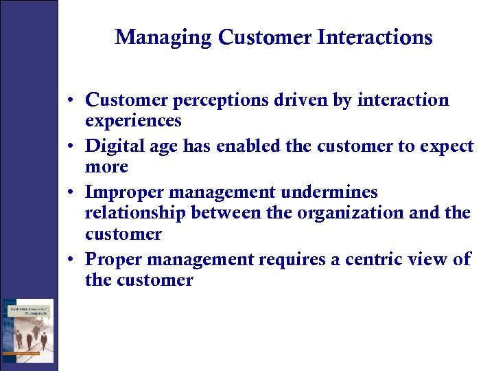 Managing Customer Interactions • Customer perceptions driven by interaction experiences • Digital age has