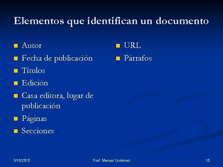 Elementos que identifican un documento n n n n Autor Fecha de publicación Títulos