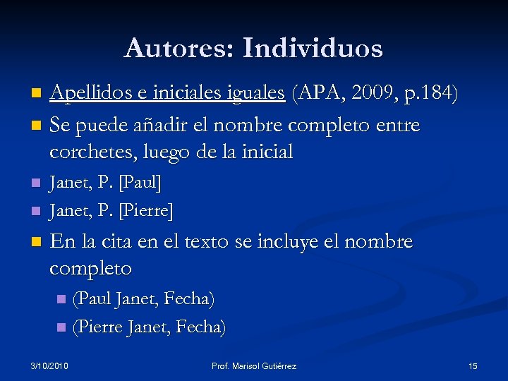 Autores: Individuos Apellidos e iniciales iguales (APA, 2009, p. 184) n Se puede añadir