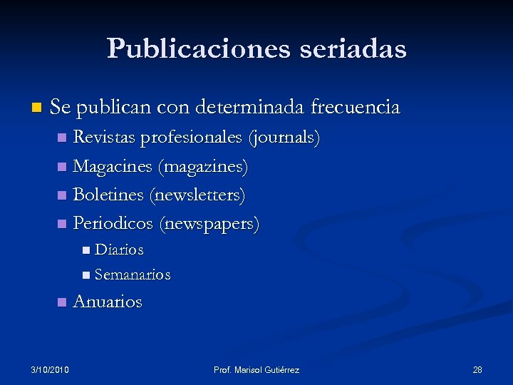 Publicaciones seriadas n Se publican con determinada frecuencia Revistas profesionales (journals) n Magacines (magazines)