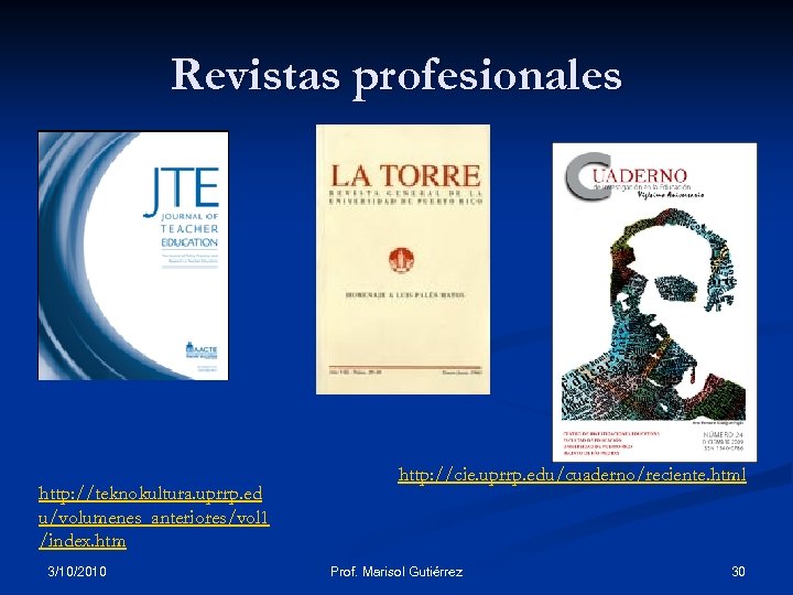 Revistas profesionales http: //teknokultura. uprrp. ed u/volumenes_anteriores/vol 1 /index. htm 3/10/2010 http: //cie. uprrp.